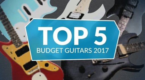 Gearnews Top 5 Budget Guitars 2017