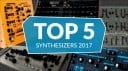 Top 5 Synthesizers 2017