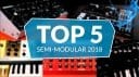Top 5 Semi-Modular 2018
