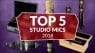 Top 5 Studio Mics 2018