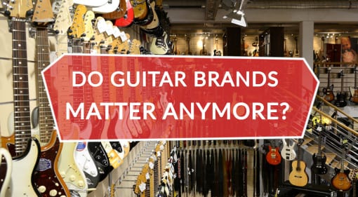 Do Guitar Brands Matter Anymore?
