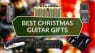 Best Christmas Guitar Gifts