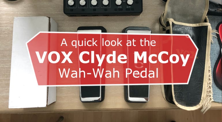 A quick look at the Vox Clyde McCoy Wah-Wah Pedal