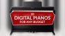10 Digital Pianos for any Budget