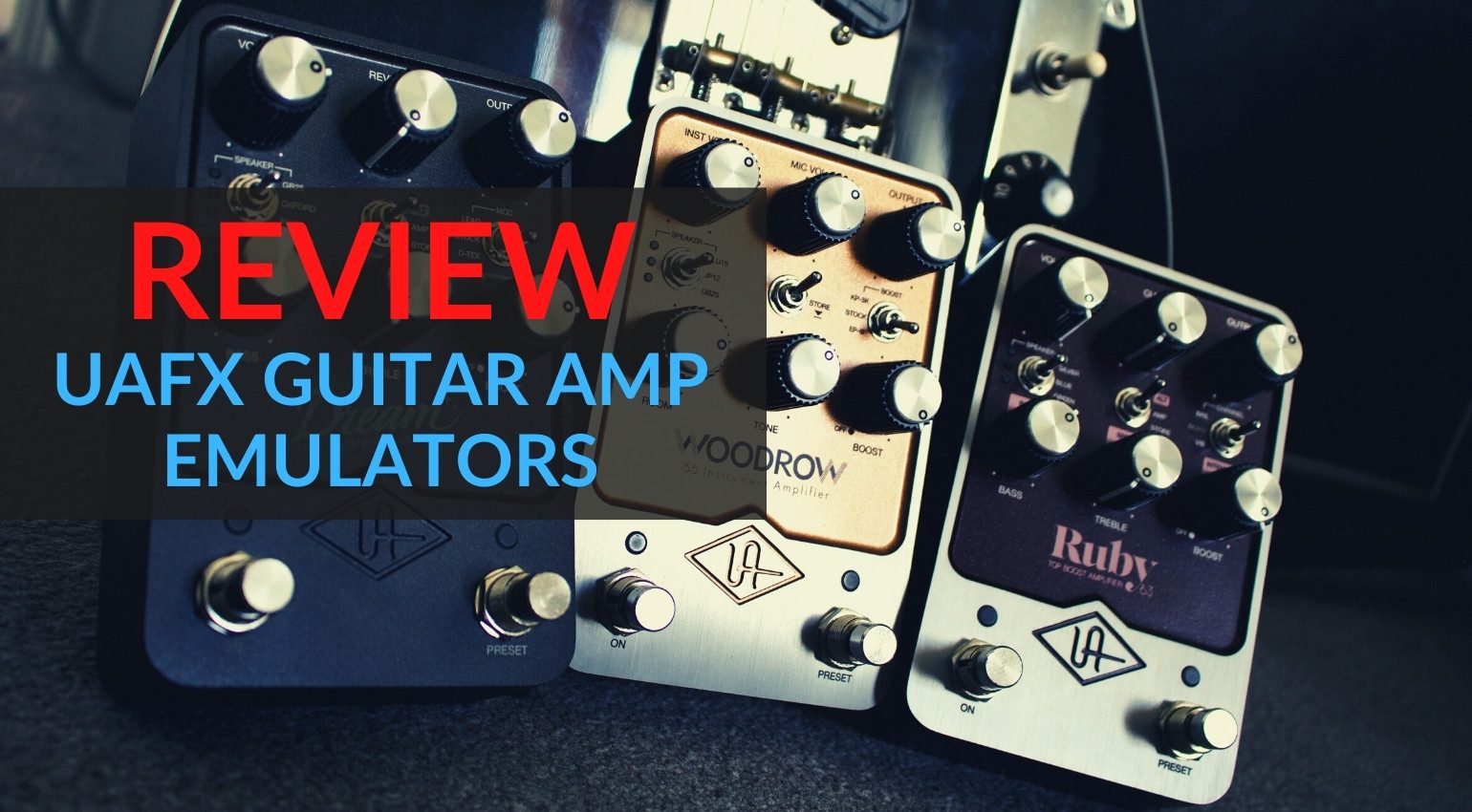 Review: UAFX Ruby, Woodrow & Dream amp sim pedals from Universal