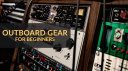 Outboard gear for beginners