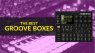 The Best Grooveboxes for Beat Creation and Live Performance