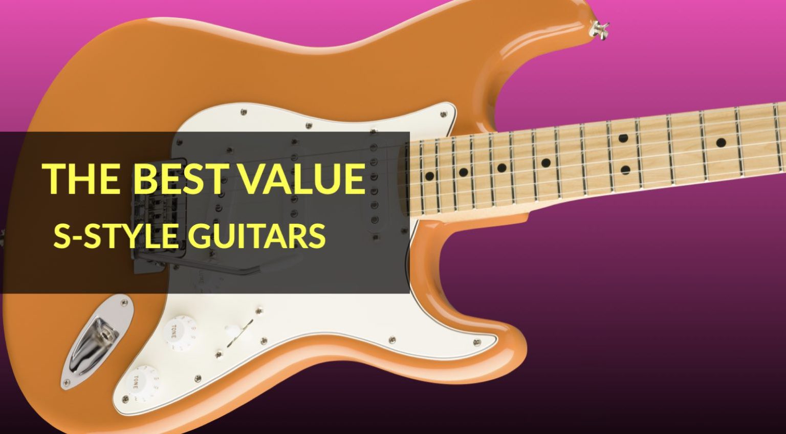 The Best Value SStyle Guitars The World's Most Loved Guitar Design