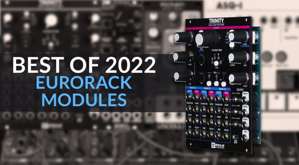 The Best Eurorack Modules Of 2022 Our Top 5 picks of the year