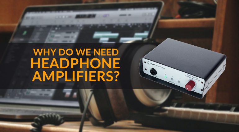 Why do we need headphone amplifiers?
