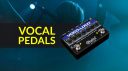 The Best Vocal Effects Pedals for Studio and Stage