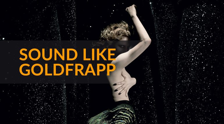 How To Sound Like Goldfrapp