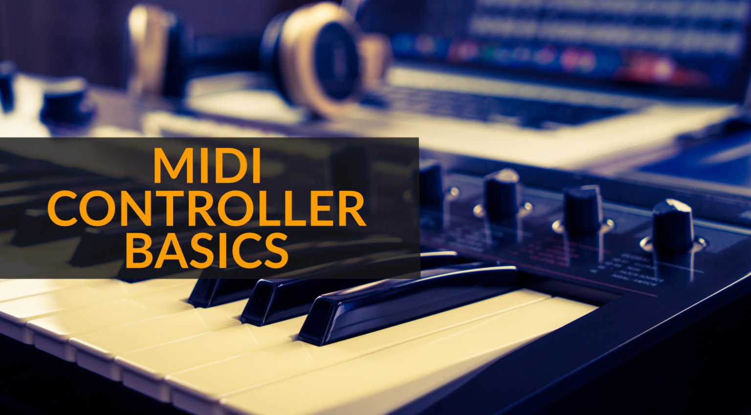 How to use a MIDI Controller The Basics