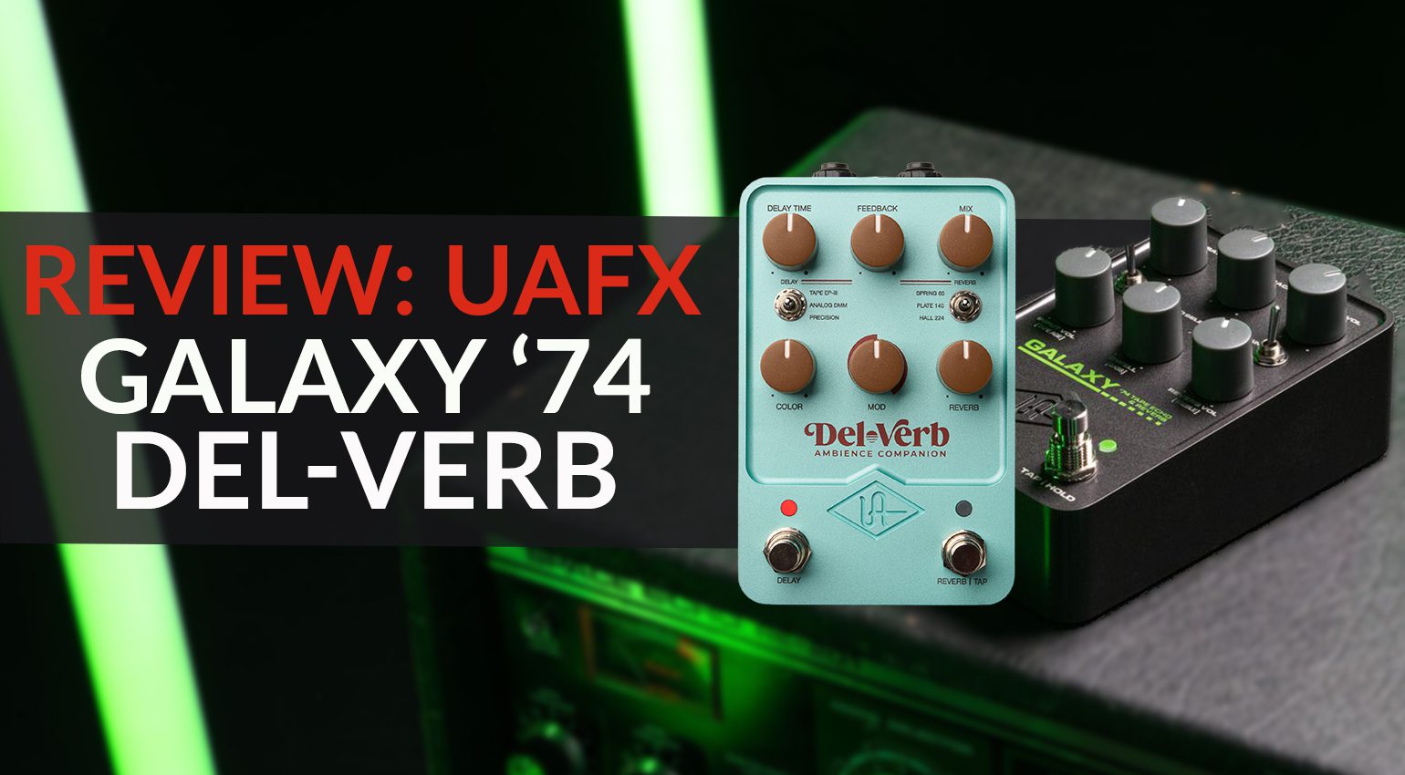 REVIEW - Universal Audio UAFX Galaxy 74 and Del-Verb - gearnews.com