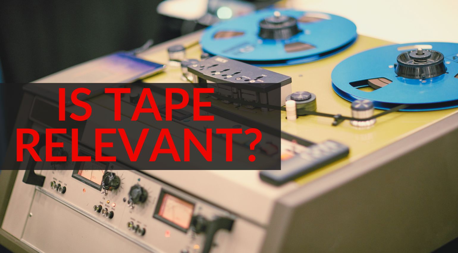 Recording to Tape: Is it still relevant in 2023? DAWless music