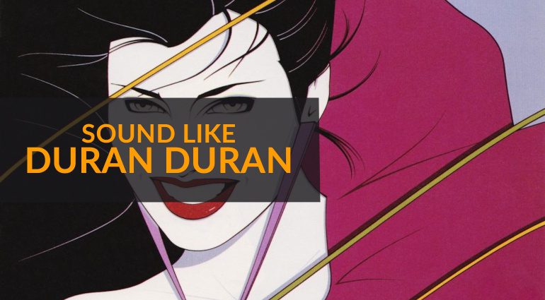 How To Sound Like Duran Duran