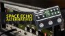 Space Echo Alternatives for the Studio and Stage