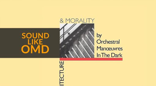 Orchestral Manoeuvres in the Dark: How To Sound Like OMD