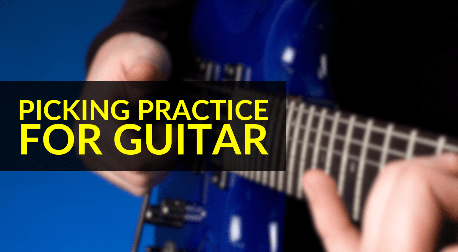 Picking Practice For Guitar: Instant Upgrades to Your Playing
