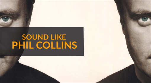 I Can Feel It: How To Sound Like Phil Collins