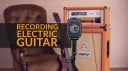 How To Record Electric Guitar Amps